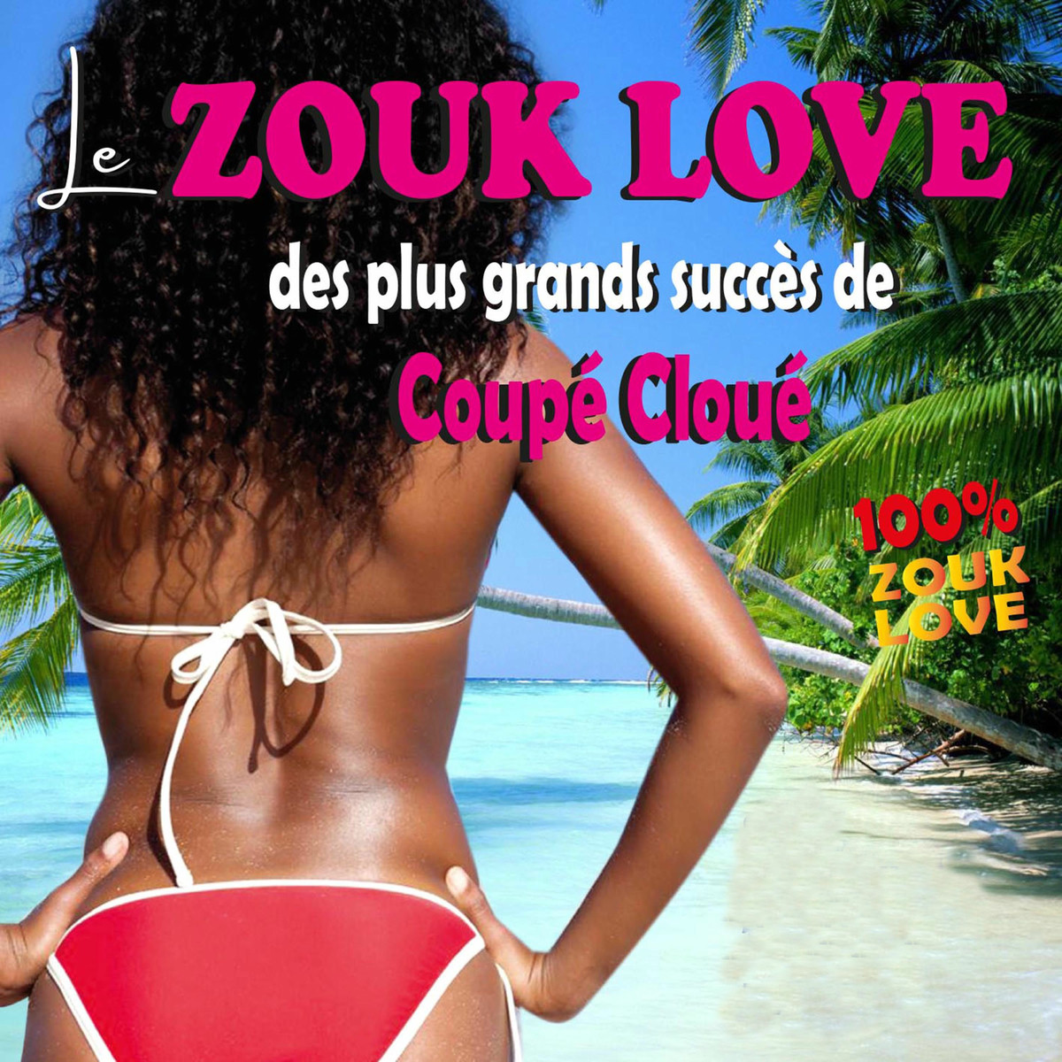 Le zouk love des plus grands succès de Coupe Cloue (100% Zouk Love)