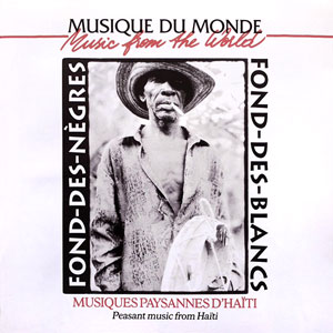 Fond-Des-Nègres - Fond-Des-Blancs Musiques Paysannes D’Haïti