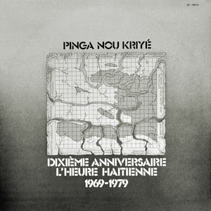 Pinga Nou Krié - Dixième Anniversaire L’heure Haïtienne 1969 1979