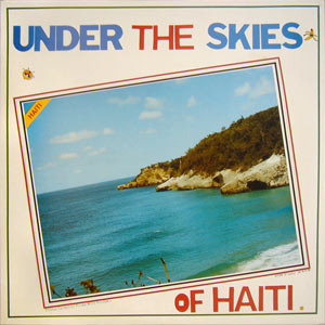 Sous Le Ciel d’Haïti / Under The Sky Of Haïti